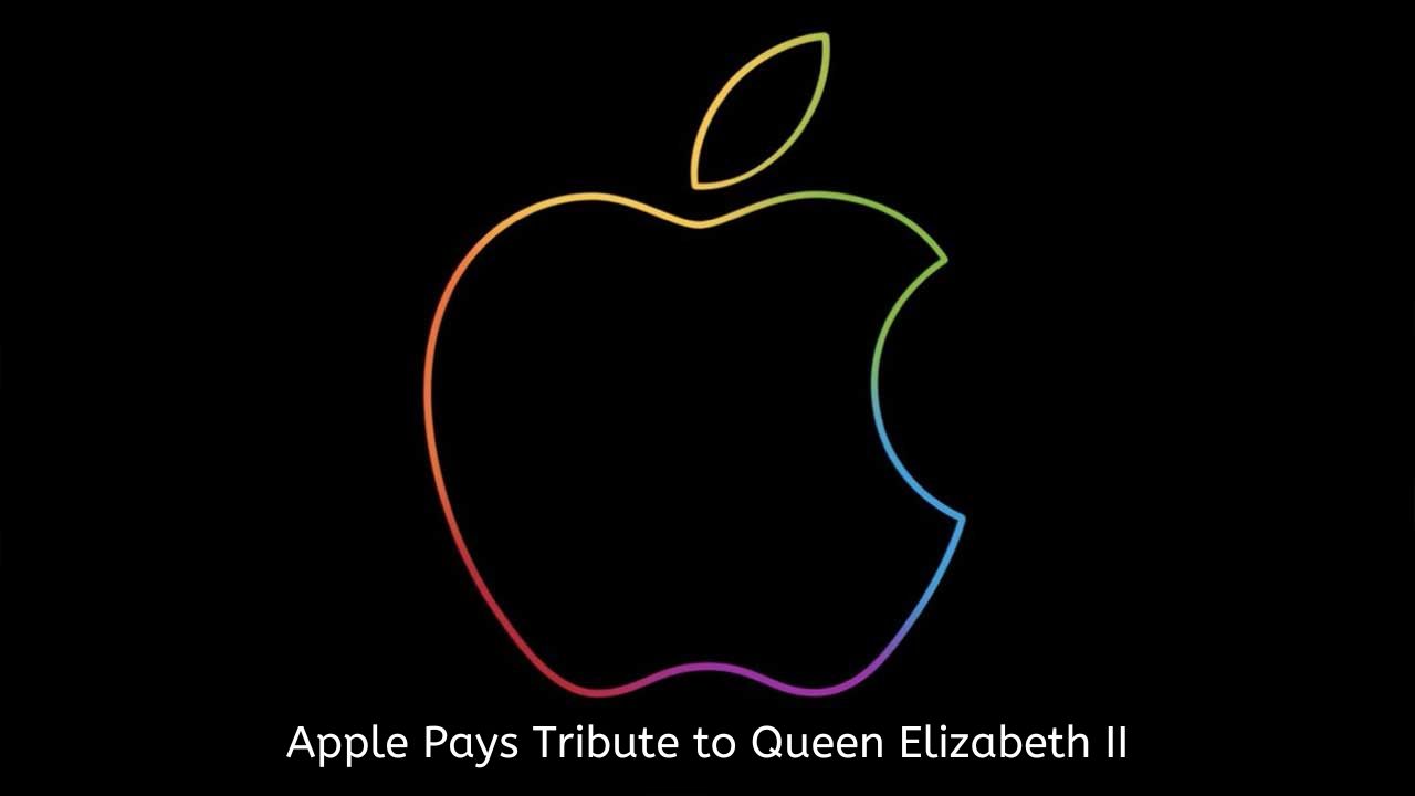 Apple Pays Tribute to Queen Elizabeth II