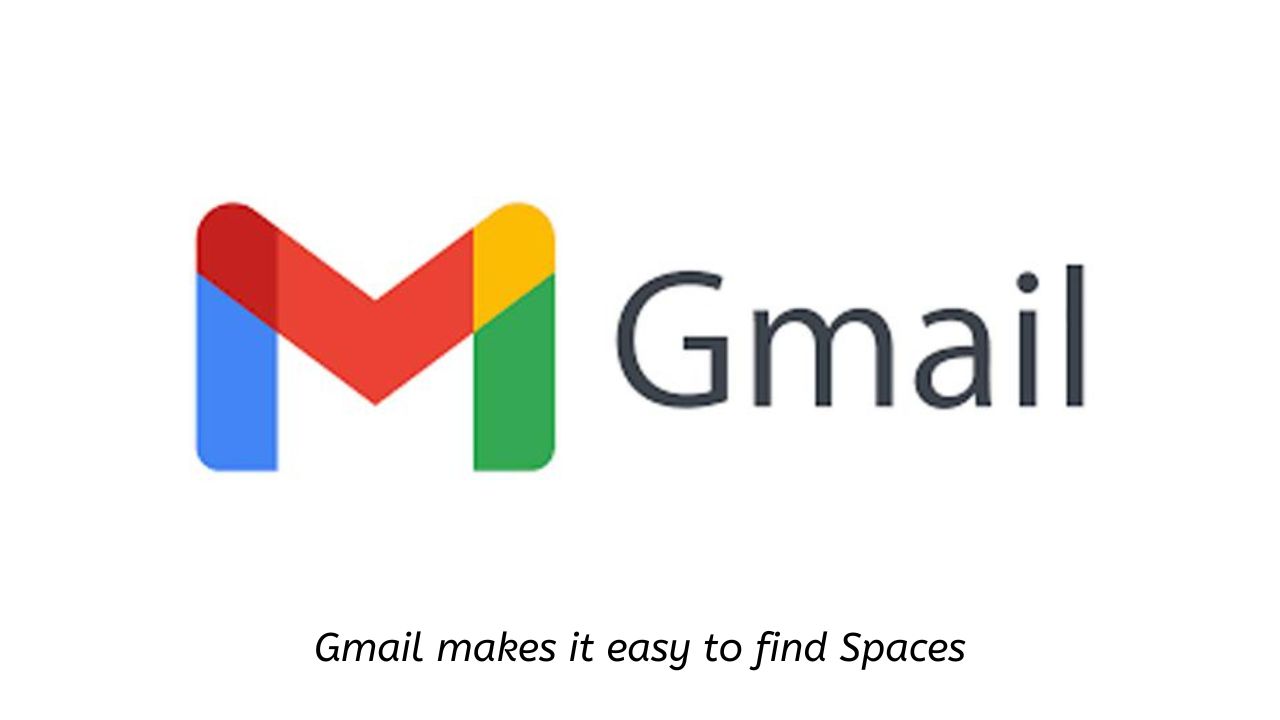 Gmail makes it easy to find Spaces